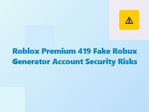 Roblox Premium and Fake Robux Generators: Account Risks