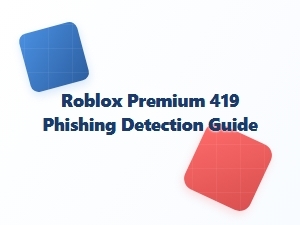 Roblox Premium 419 Phishing Detection Guide