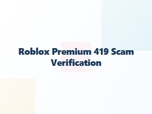 Roblox Premium 419 Scam Verification