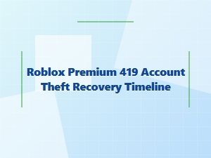 Roblox Premium 419 Account Theft Recovery Timeline