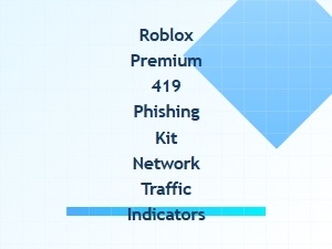 Roblox Premium 419 Phishing Kit Network Traffic Indicators