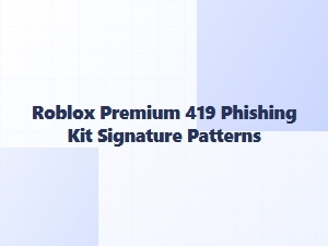 Roblox Premium 419 Phishing Kit Signature Patterns