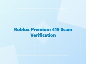 Roblox Premium 419 Scam: How to Verify Legitimacy